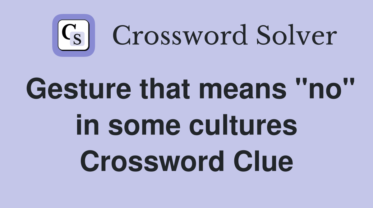 Gesture that means "no" in some cultures Crossword Clue