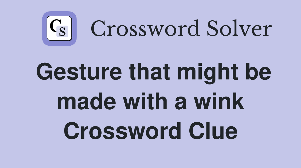 Gesture that might be made with a wink Crossword Clue
