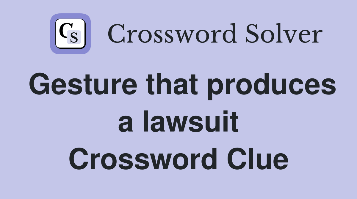 Gesture that produces a lawsuit Crossword Clue