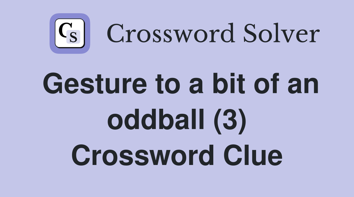 Gesture to a bit of an oddball (3) Crossword Clue