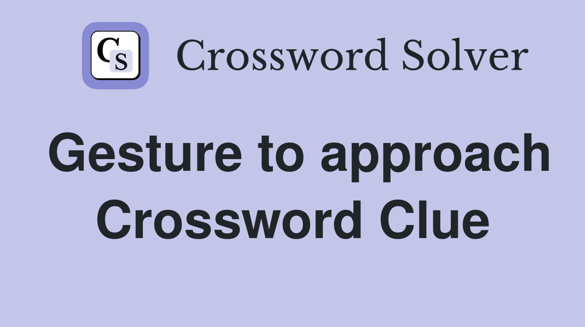 Gesture to approach Crossword Clue