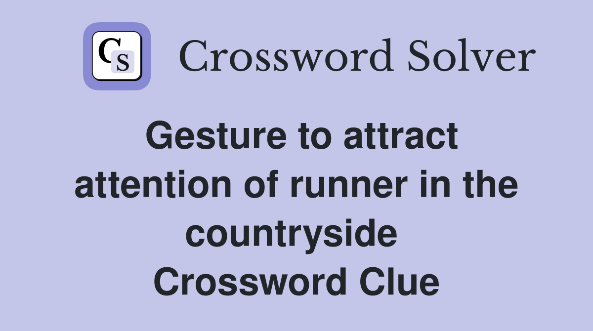 Gesture to attract attention of runner in the countryside  Crossword Clue