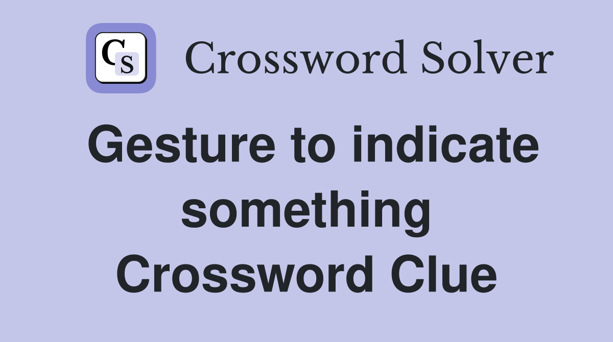 Gesture to indicate something Crossword Clue