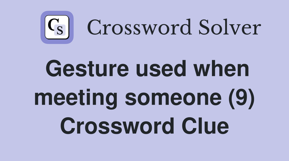 Gesture used when meeting someone (9) Crossword Clue