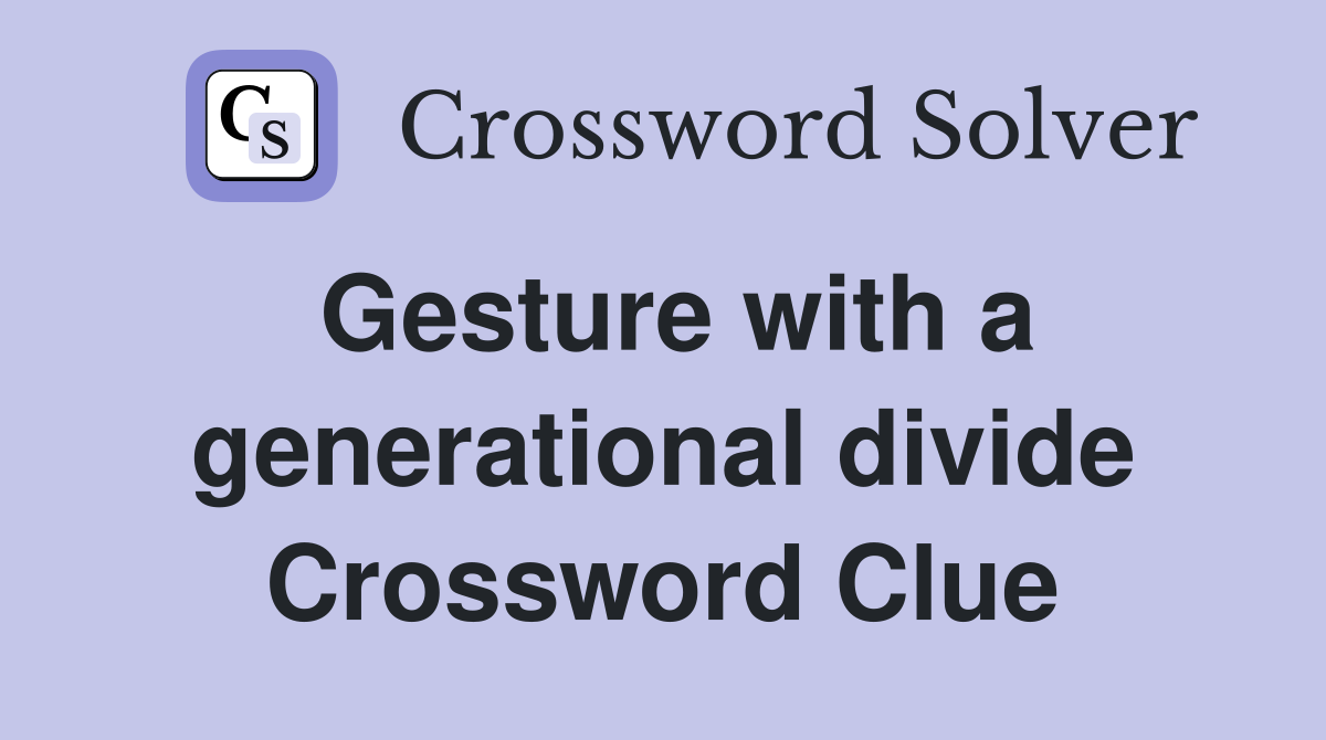Gesture with a generational divide Crossword Clue
