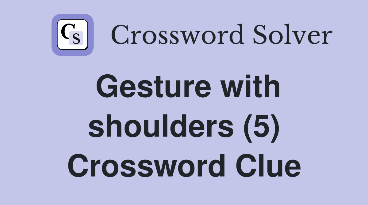 Gesture with shoulders (5) Crossword Clue