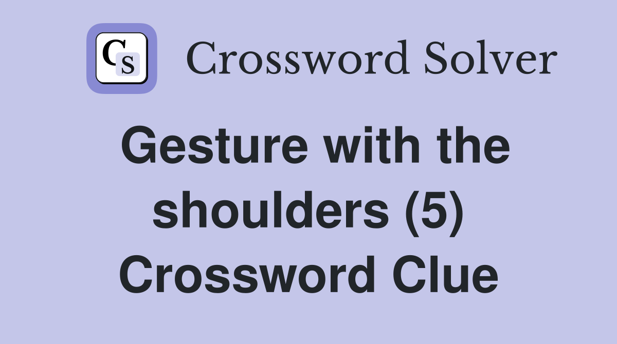 Gesture with the shoulders (5) Crossword Clue