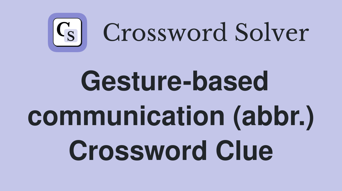 Gesture-based communication (abbr.) Crossword Clue