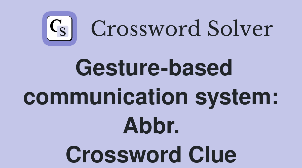 Gesture-based communication system: Abbr. Crossword Clue