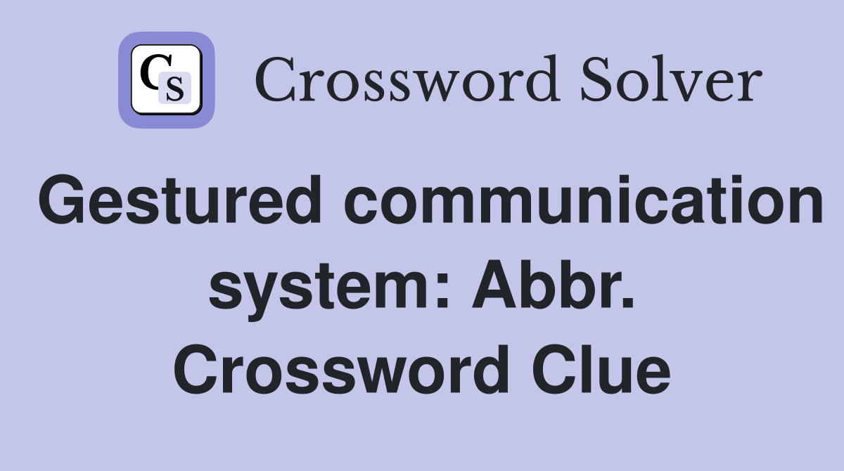 Gestured communication system: Abbr. Crossword Clue