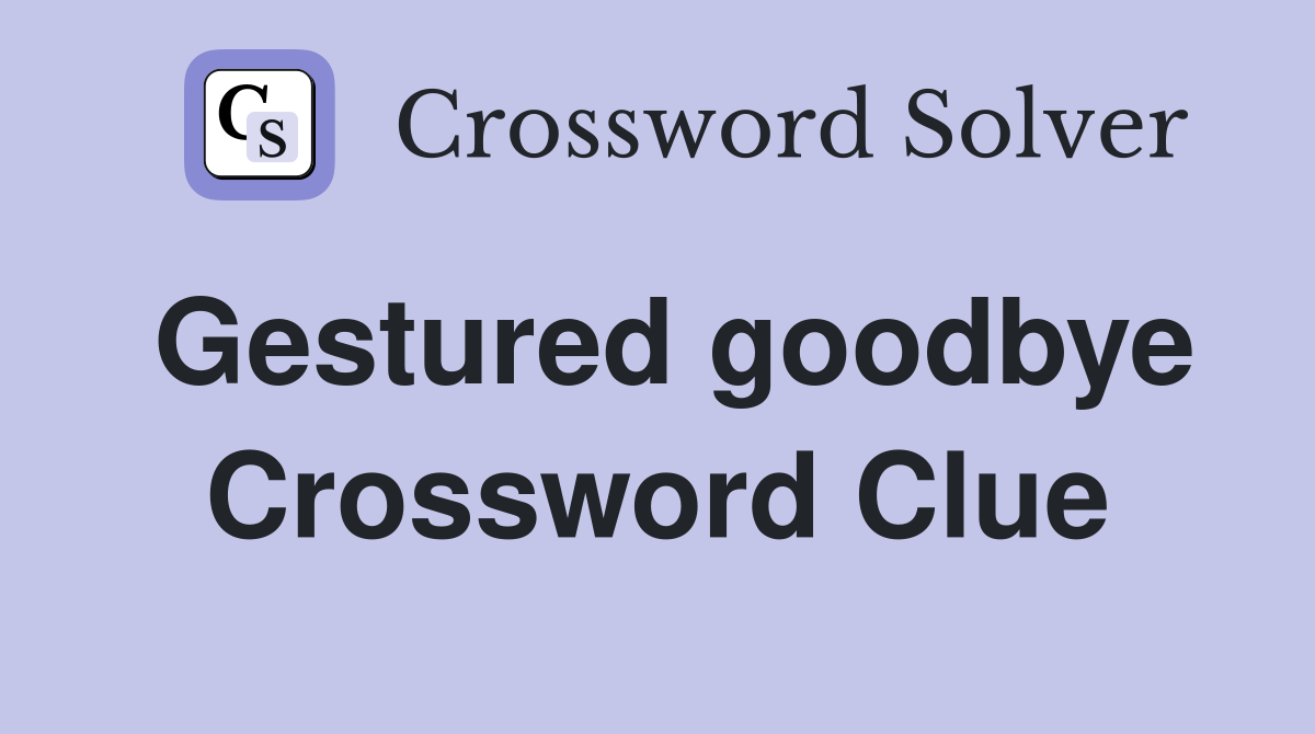 Gestured goodbye Crossword Clue