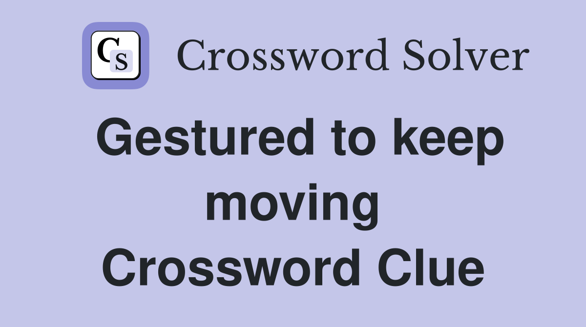 Gestured to keep moving Crossword Clue