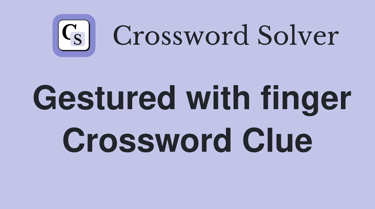 Gestured with finger Crossword Clue