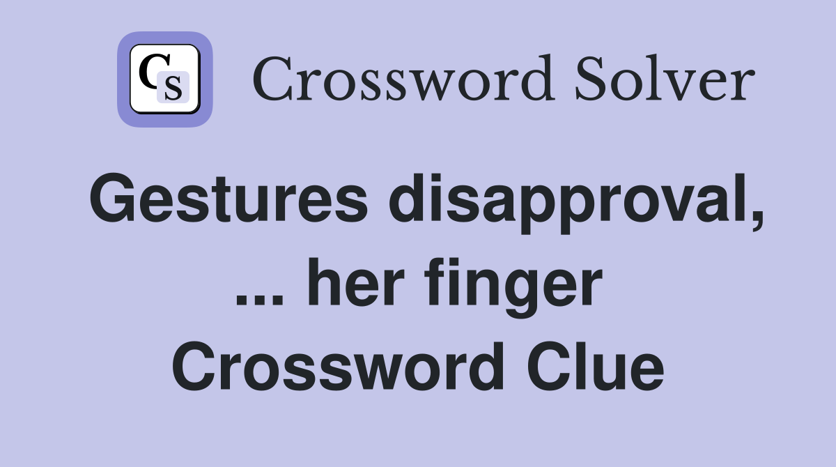 Gestures disapproval, ... her finger Crossword Clue