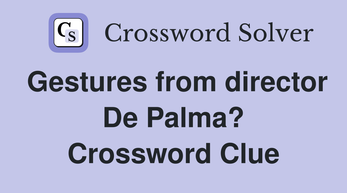 Gestures from director De Palma? Crossword Clue