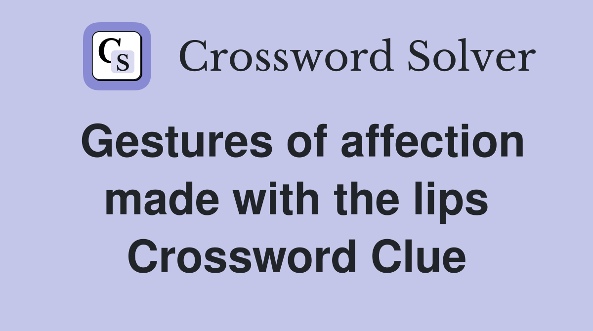 Gestures of affection made with the lips Crossword Clue