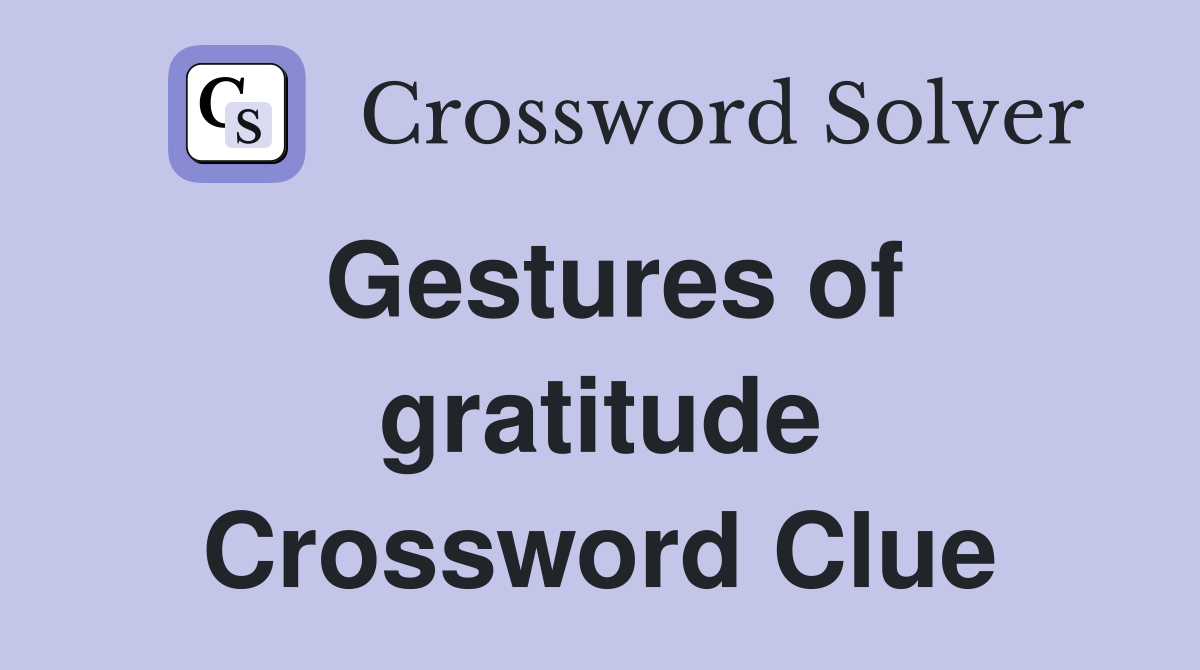 Gestures of gratitude Crossword Clue