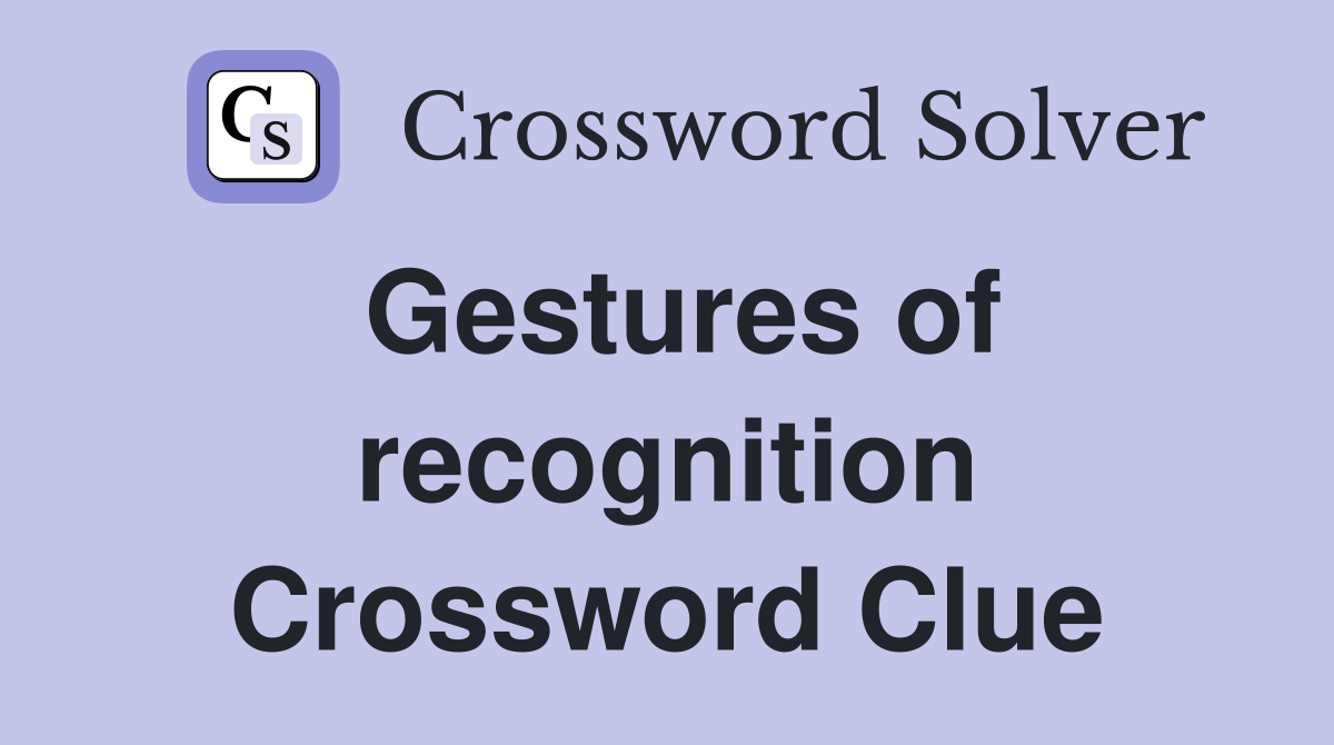 Gestures of recognition Crossword Clue