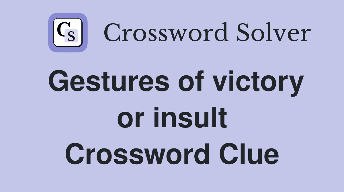 Gestures of victory or insult Crossword Clue