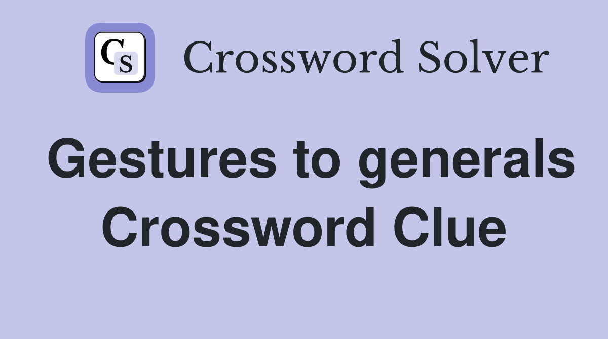 Gestures to generals Crossword Clue