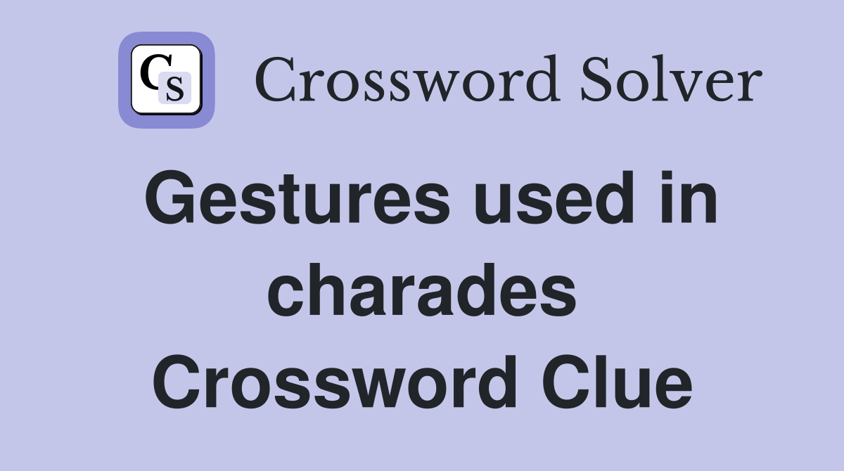 Gestures used in charades Crossword Clue