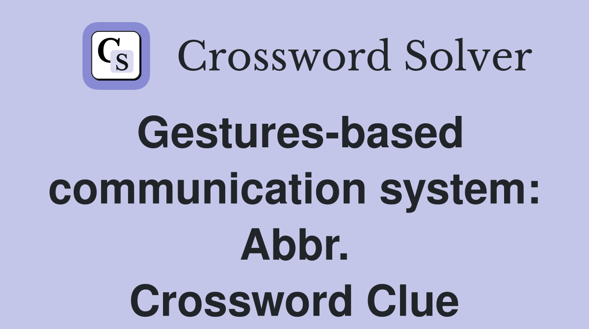 Gestures-based communication system: Abbr. Crossword Clue