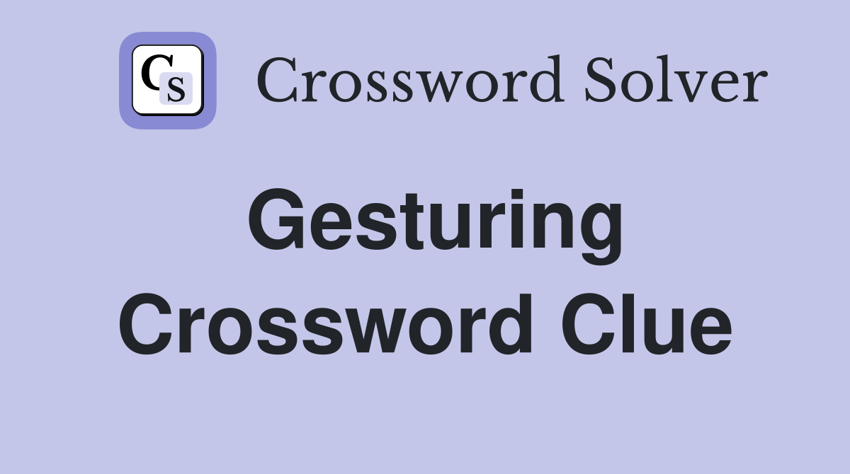 Gesturing Crossword Clue