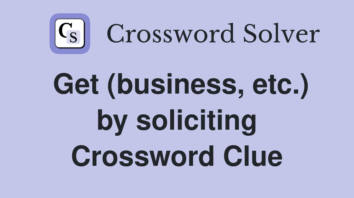 Get (business, etc.) by soliciting Crossword Clue
