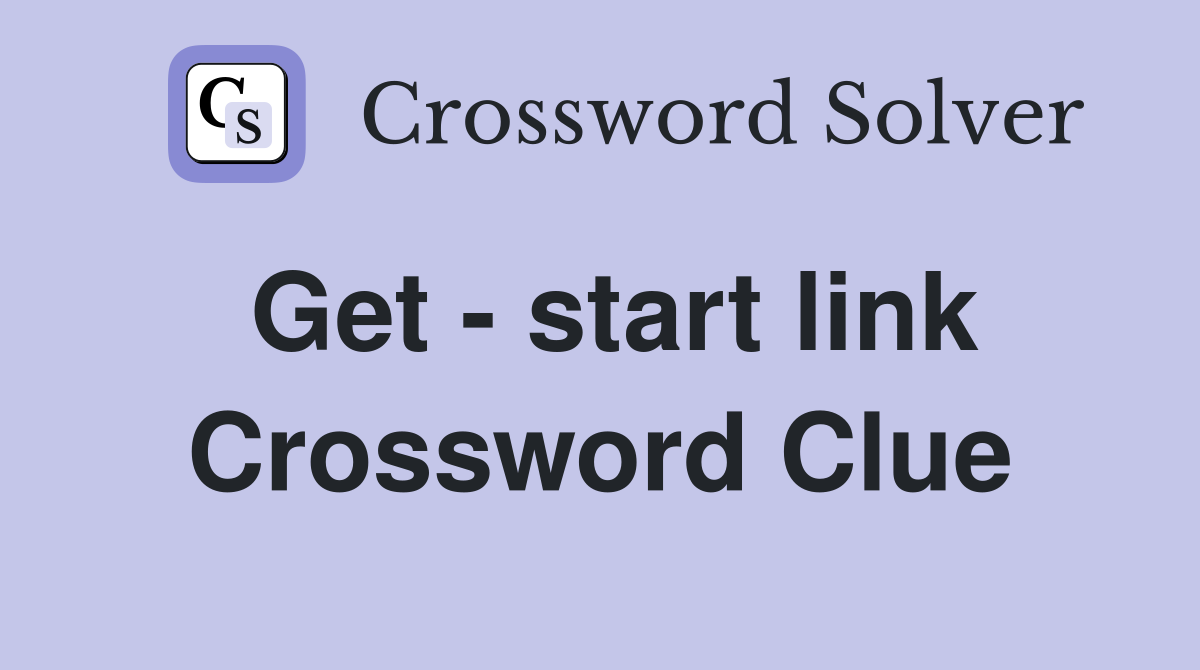 Get - start link Crossword Clue