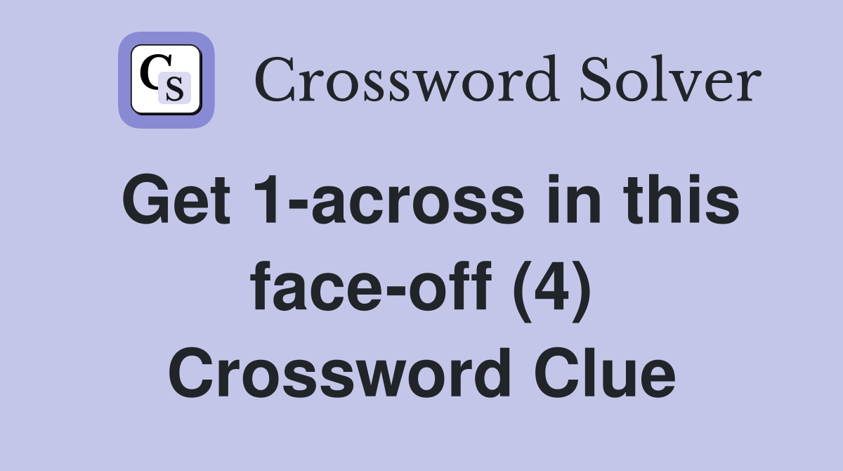 Get 1-across in this face-off (4) Crossword Clue