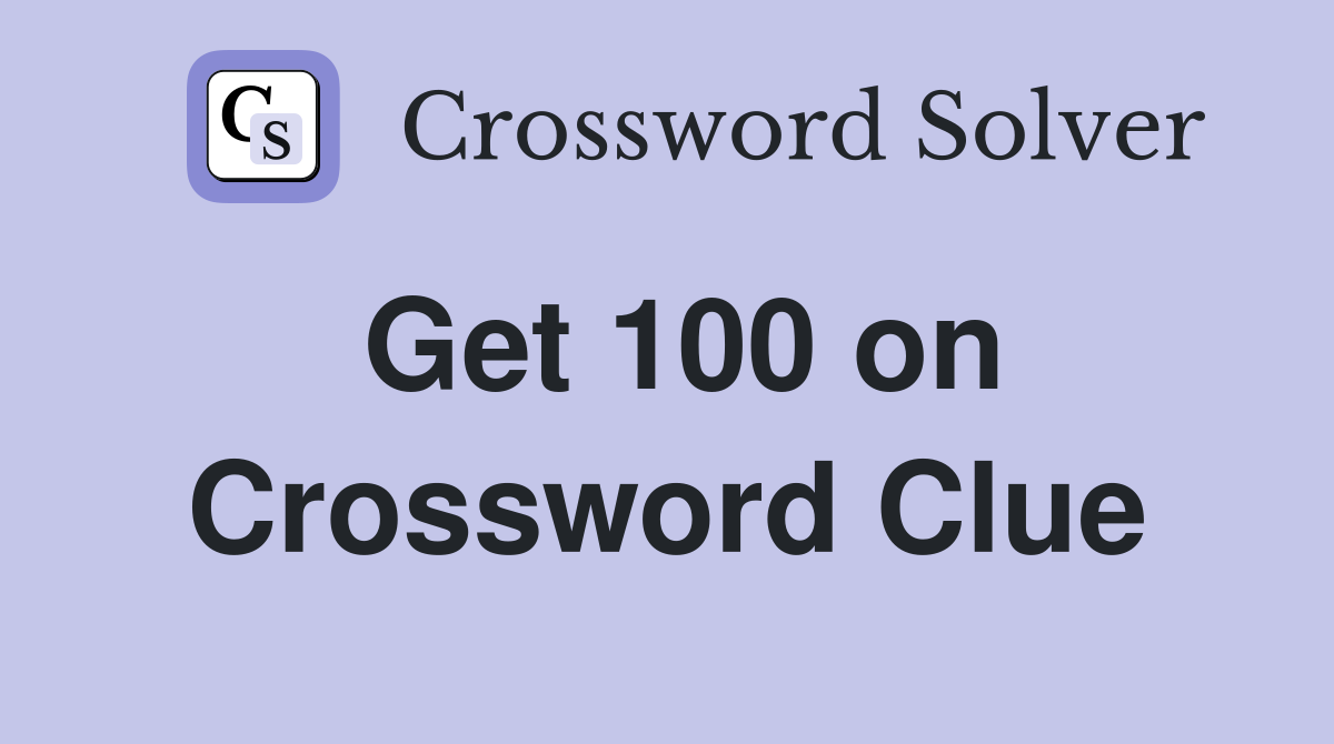 Get 100 on Crossword Clue