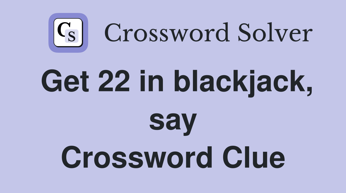 Get 22 in blackjack, say Crossword Clue