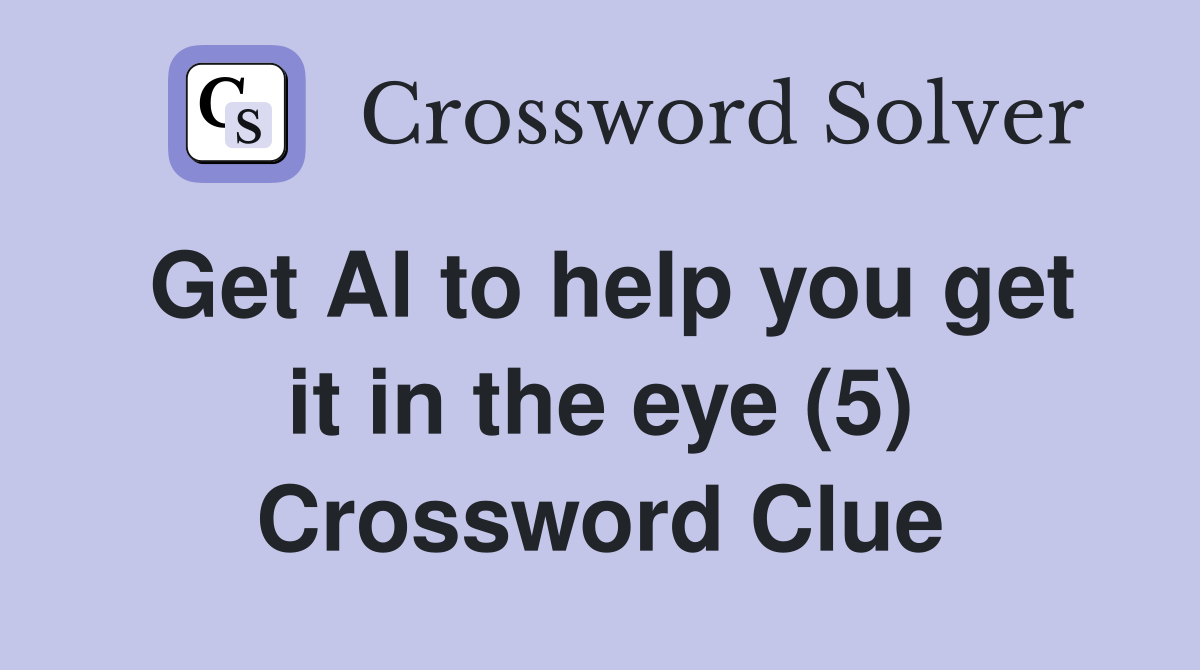 Get Al to help you get it in the eye (5) Crossword Clue