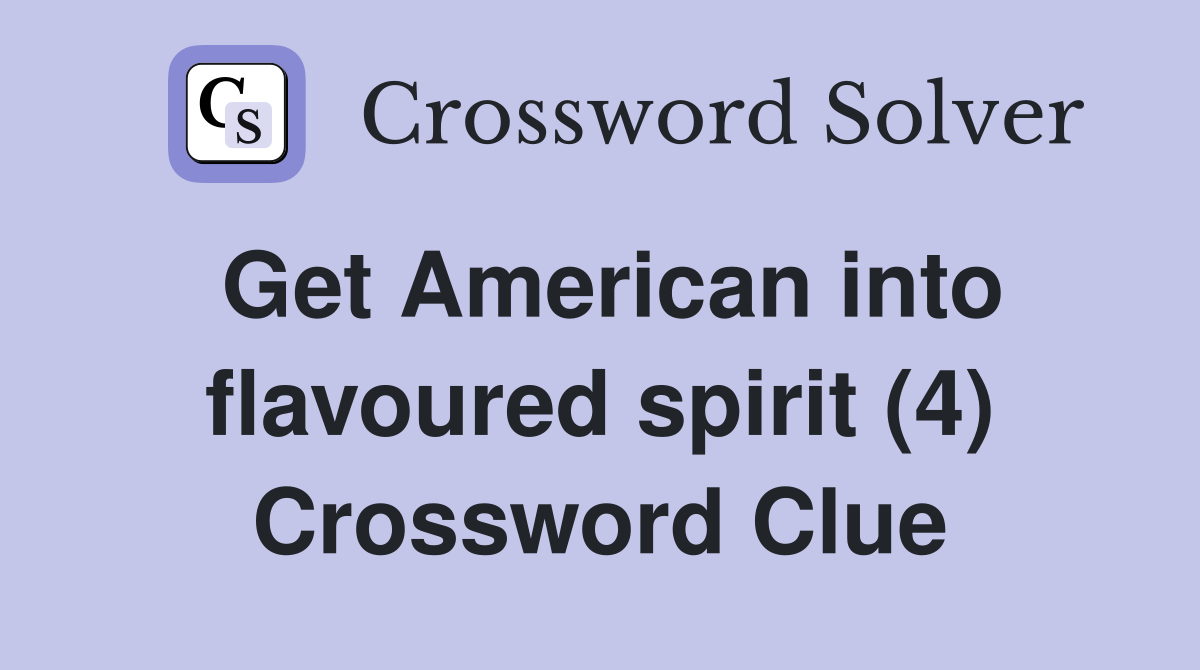 Get American into flavoured spirit (4) Crossword Clue