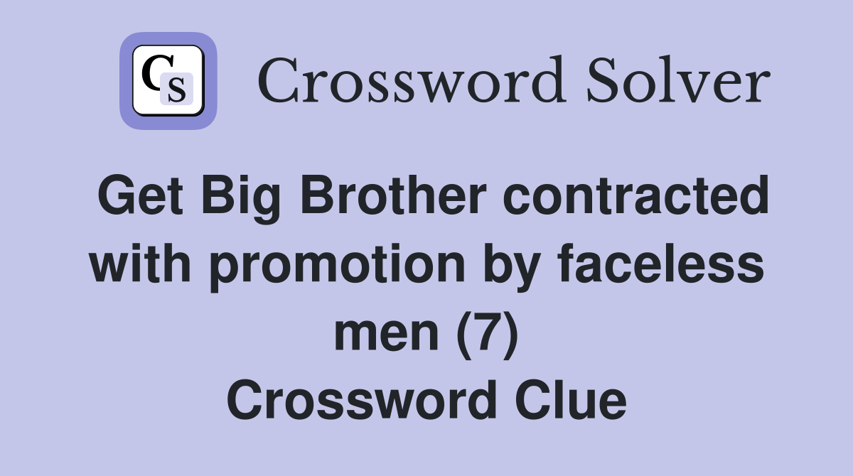 Get Big Brother contracted with promotion by faceless men (7) Crossword Clue