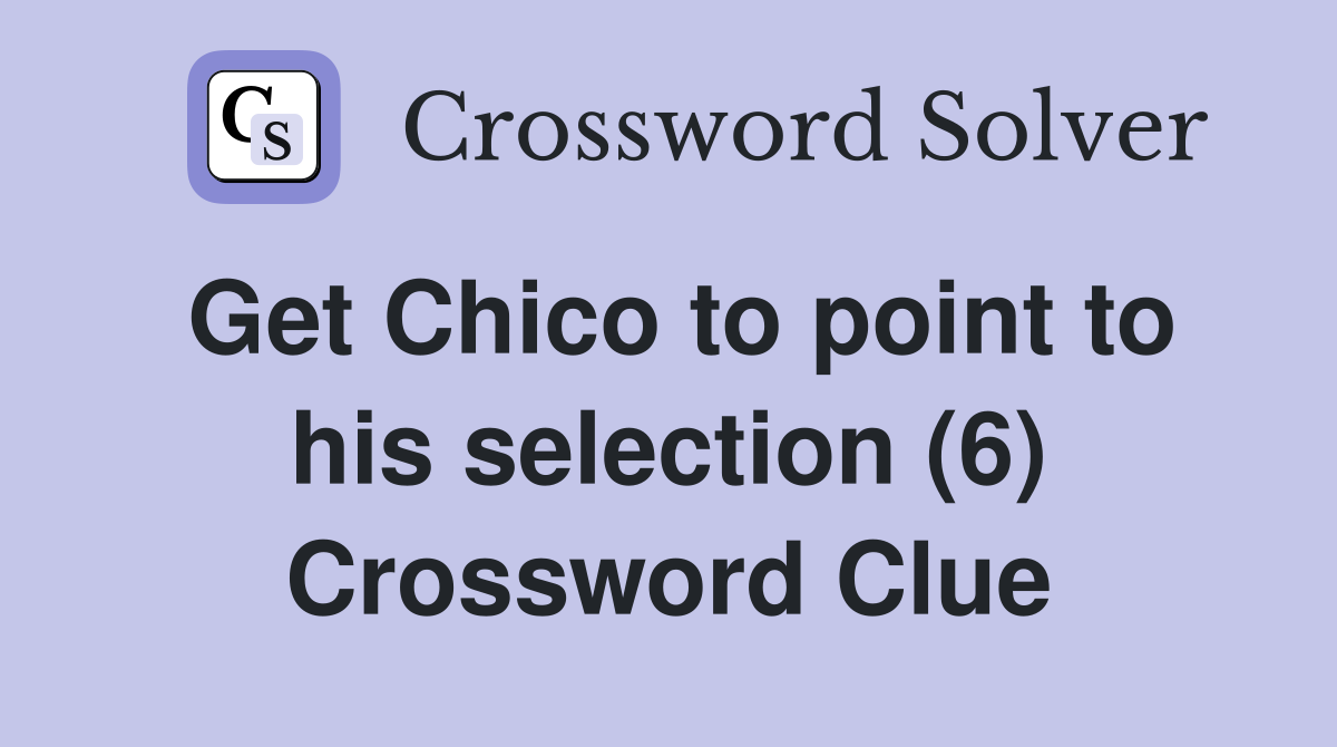 Get Chico to point to his selection (6) Crossword Clue