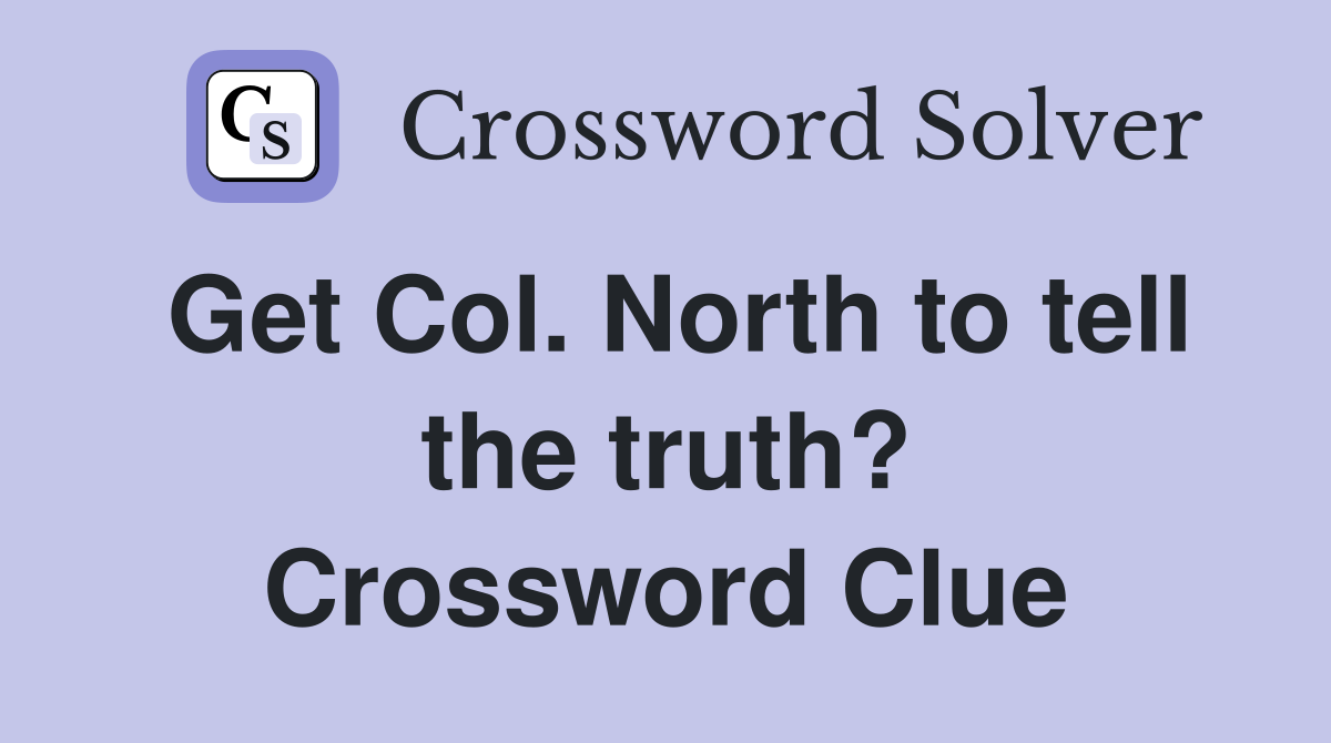 Get Col. North to tell the truth? Crossword Clue