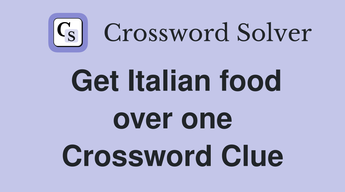 Get Italian food over one Crossword Clue