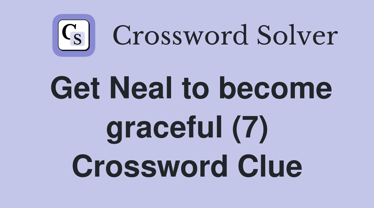 Get Neal to become graceful (7) Crossword Clue