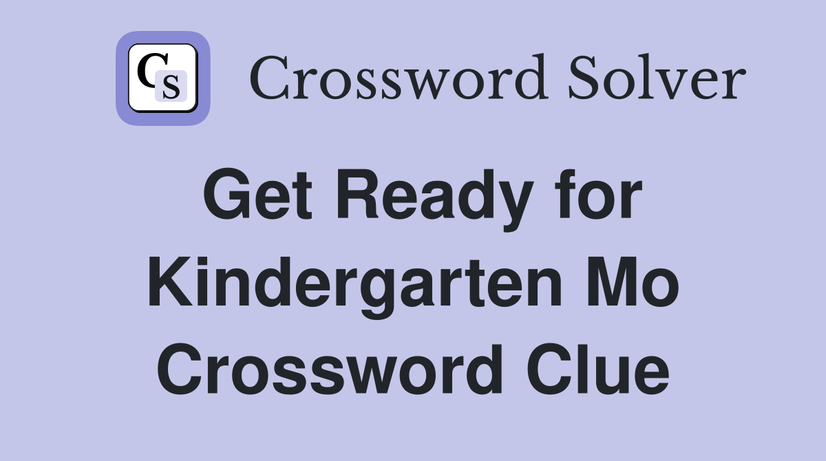 Get Ready for Kindergarten Mo Crossword Clue