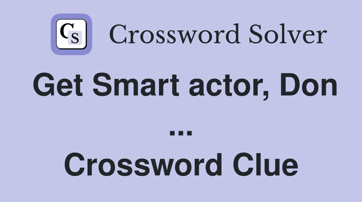 Get Smart actor, Don ... Crossword Clue