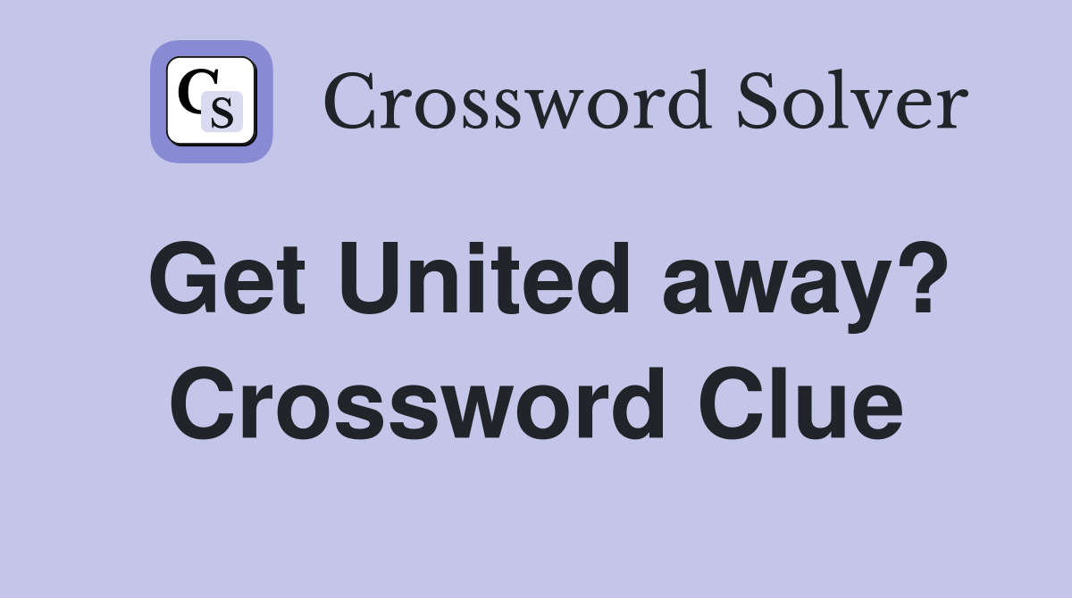 Get United away? Crossword Clue