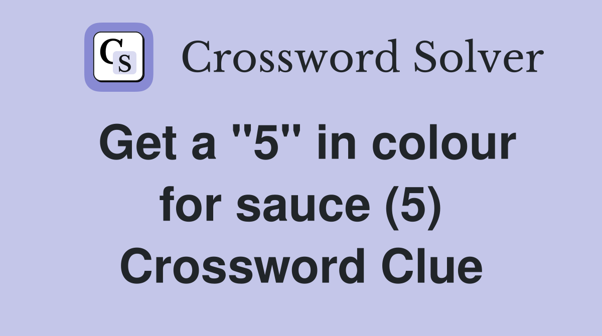 Get a "5" in colour for sauce (5) Crossword Clue