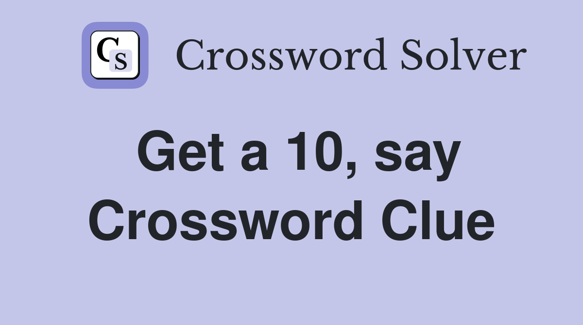 Get a 10, say Crossword Clue