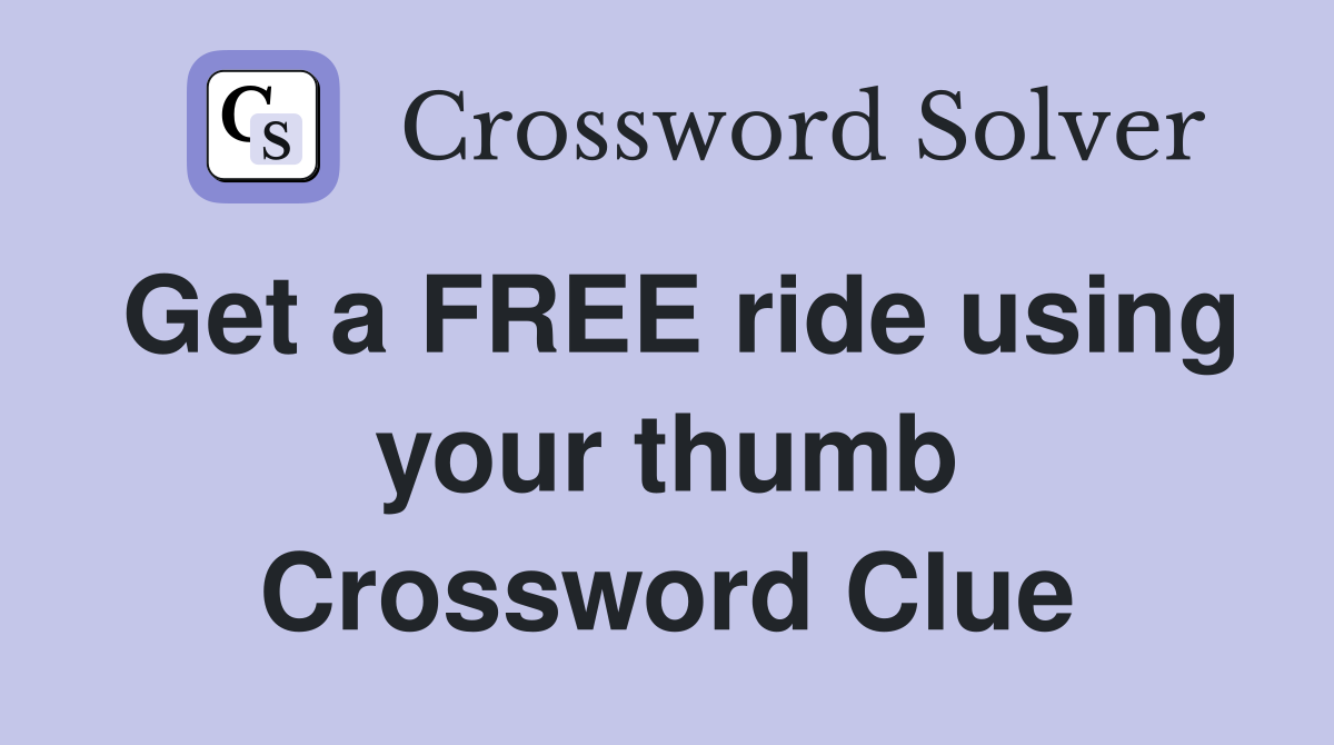 Get a FREE ride using your thumb Crossword Clue