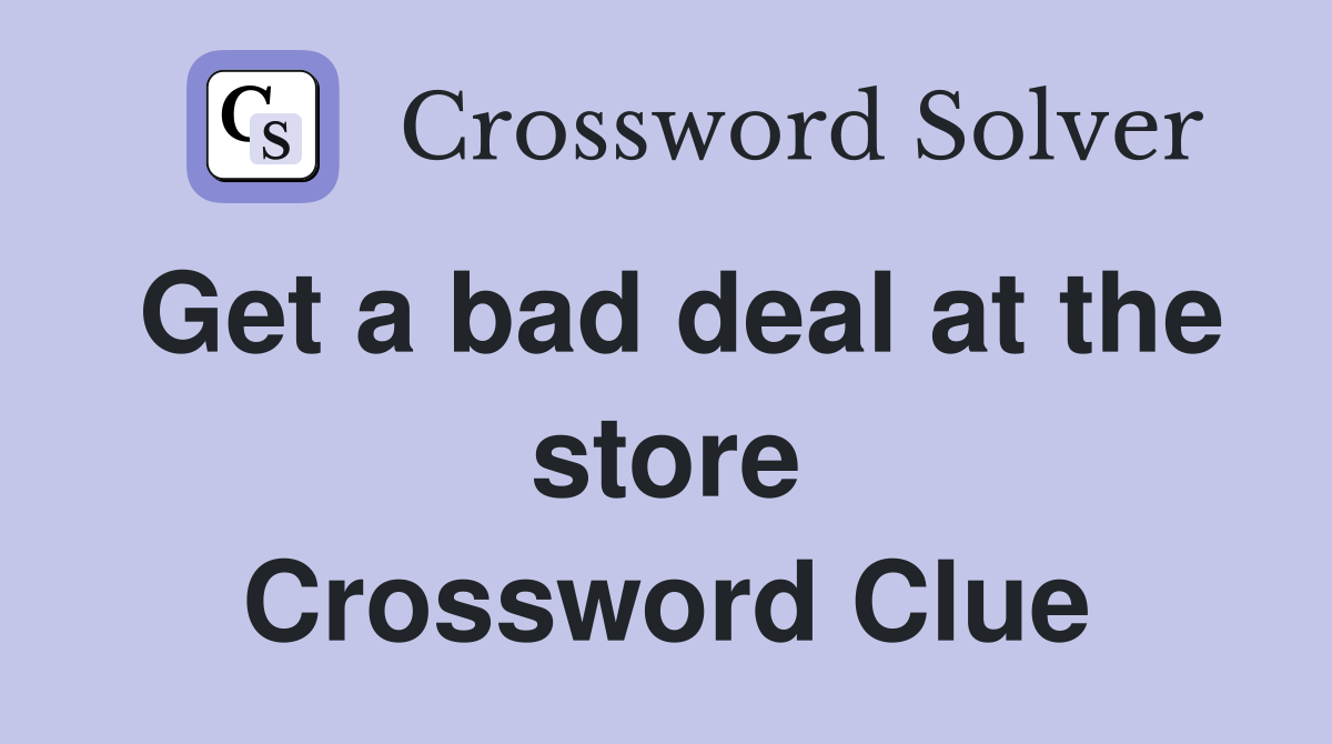 Get a bad deal at the store Crossword Clue