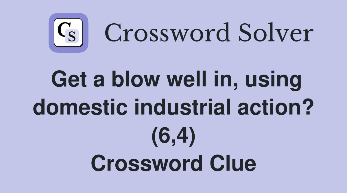 Get a blow well in, using domestic industrial action? (6,4) Crossword Clue