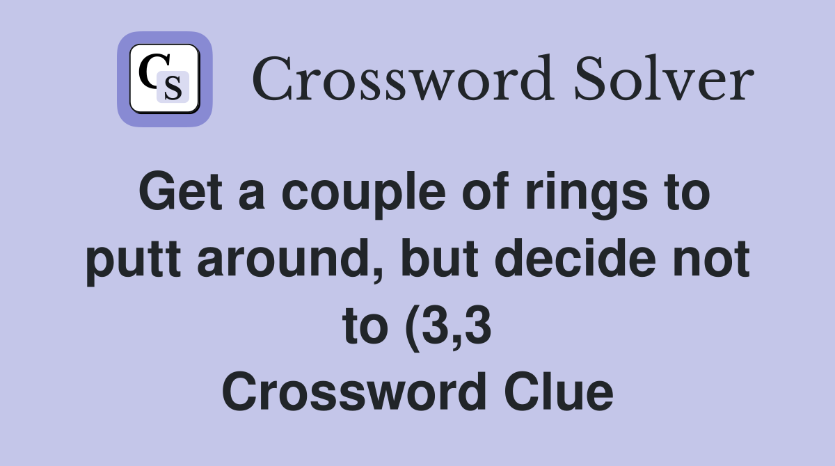 Get a couple of rings to putt around but decide not to (3 3 Get a couple of rings to putt around but decide not to (3 3