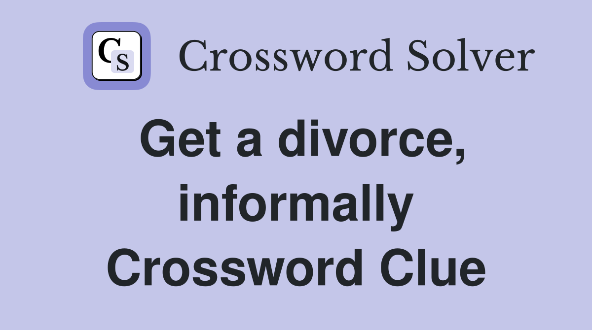Get a divorce, informally Crossword Clue