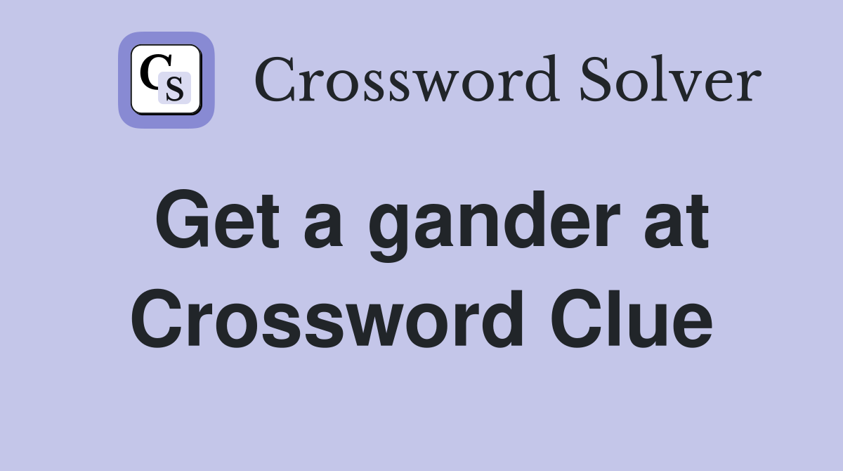 Get a gander at Crossword Clue